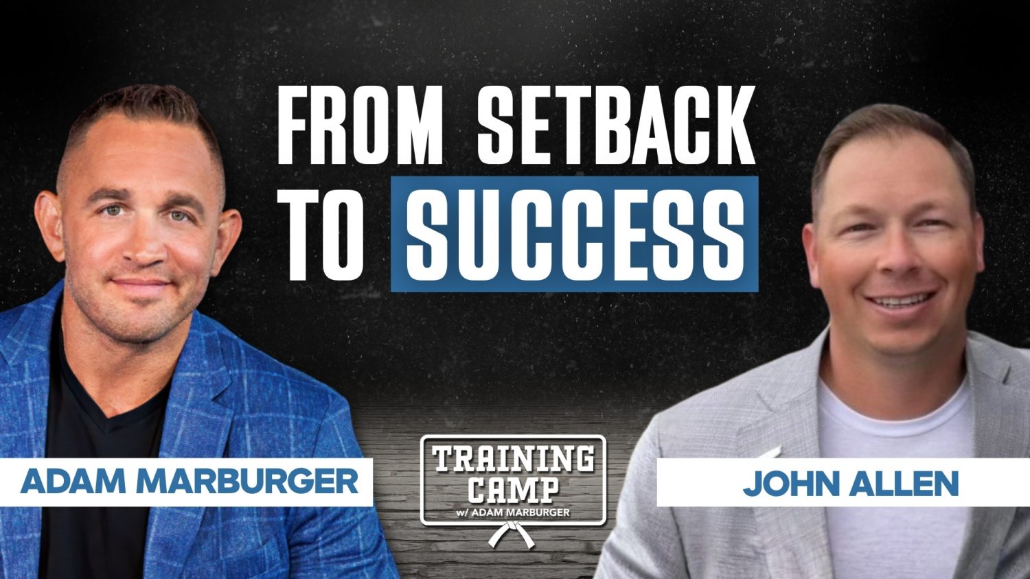 Today's Training Camp, Adam Marburger welcomes John Allen, who shares his journey from hitting rock bottom to becoming a successful leader