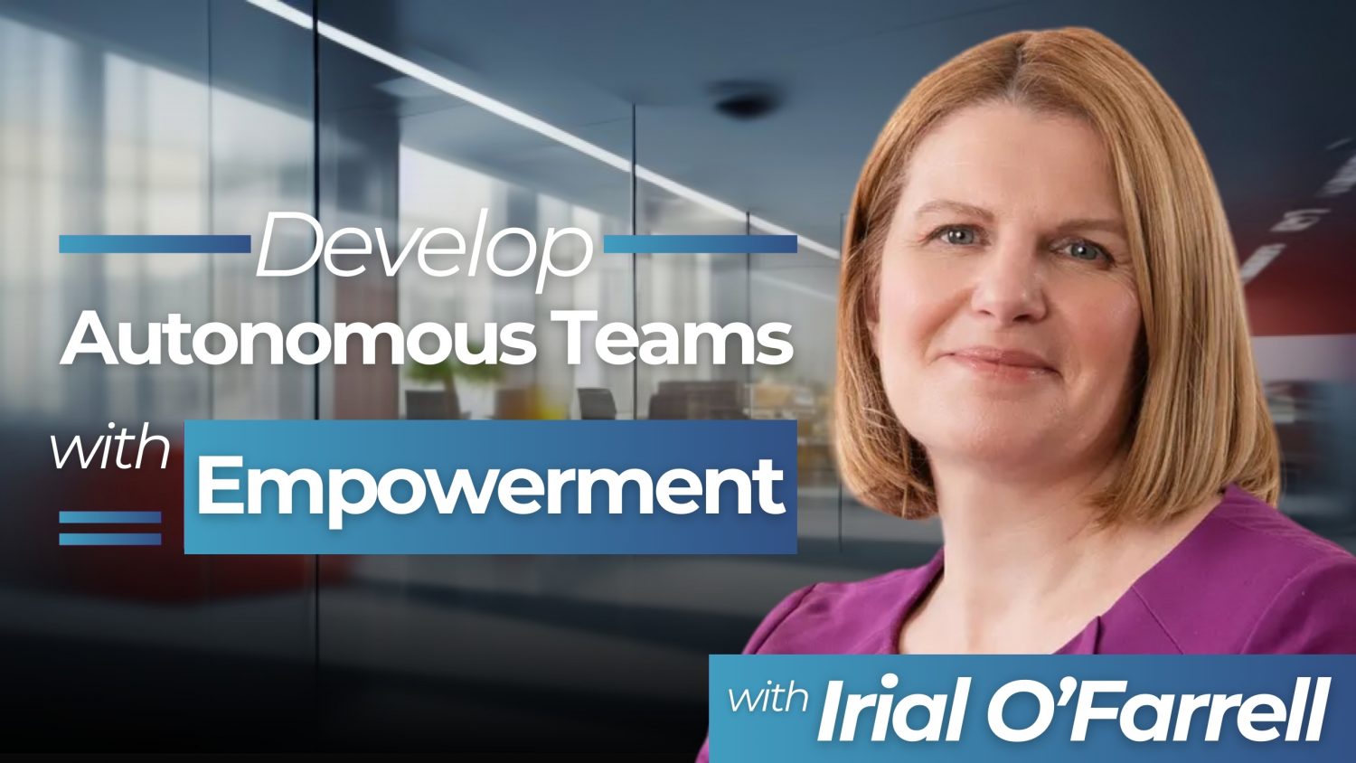 Irial O'Farrell, executive coach and author, discusses how leaders can develop efficient, problem-solving teams that can work autonomously.