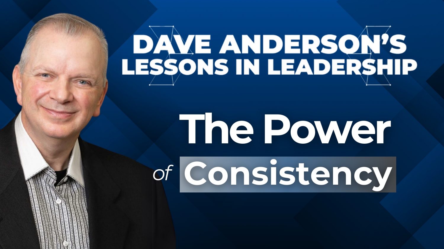Dave Anderson explains how consistency builds confidence and why leaders must confront the tasks they tend to avoid.