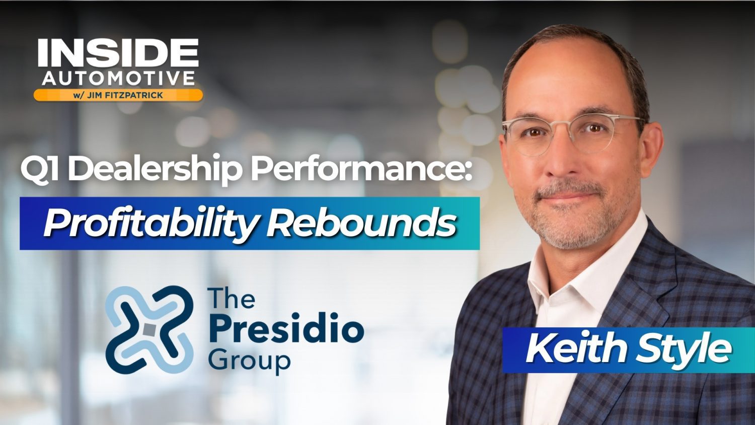 Keith Style, COO at The Presidio Group, discusses Q1 2025 dealership profitability gains and market shifts in the latest Presidio-NCM report.