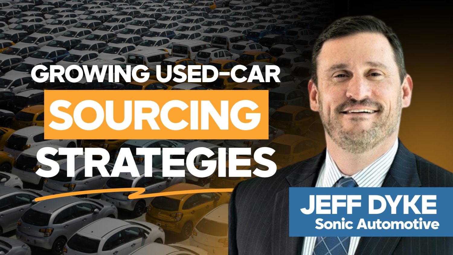 Dyke sharees how growing used-car sourcing strategies, and upcoming acquisitions are helping Sonic thrive.