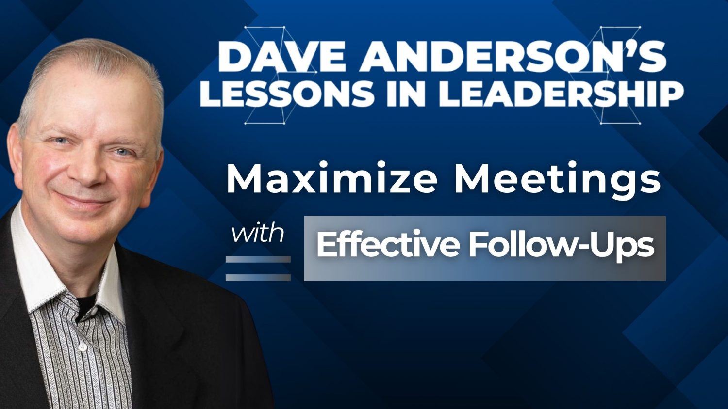 Dave Anderson explains how follow-up, accountability, and meeting summaries can turn discussions into action and drive team success.